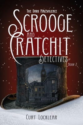 Scrooge and Cratchit Detectives: The Dark Malevolence - Curt Locklear