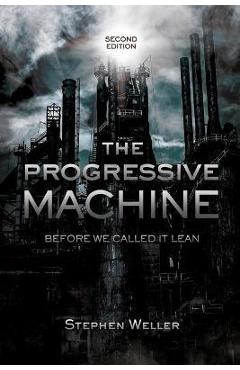 Coperta cărții 'The Progressive Machine: Before We Called It Lean - Stephen Weller'