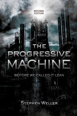 The Progressive Machine: Before We Called It Lean - Stephen Weller