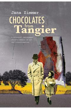 Coperta cărții 'Chocolates from Tangier: A Holocaust Replacement Child's Memoir of Art and Transformation - Jana Zimmer'