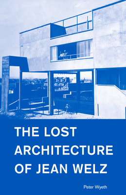 The Lost Architecture of Jean Welz - Peter Wyeth
