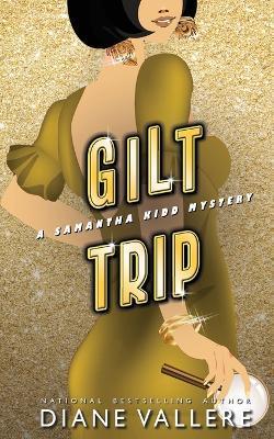 Gilt Trip: A Samantha Kidd Mystery - Diane Vallere