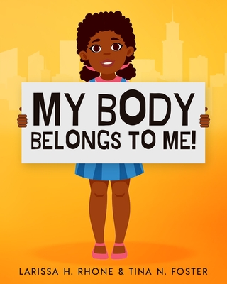 My Body Belongs To Me!: A book about body ownership, healthy boundaries and communication. - Larissa H. Rhone
