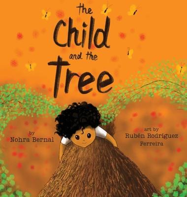 The Child And the Tree: A Tale for Better Times - Nohra Bernal