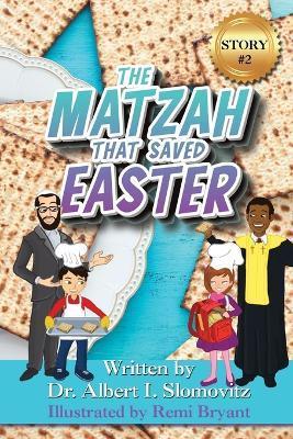 The Matzah That Saved Easter - Albert I. Slomovitz