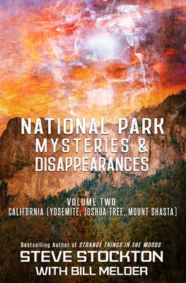 National Park Mysteries & Disappearances: California (Yosemite, Joshua Tree, Mount Shasta) - Bill Melder