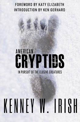 American Cryptids: In Pursuit of the Elusive Creatures - Kenney W. Irish