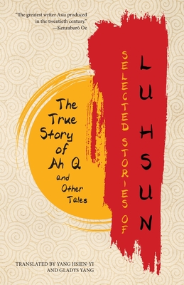Selected Stories of Lu Hsun: The True Story of Ah Q and Other Tales - Lu Hsun