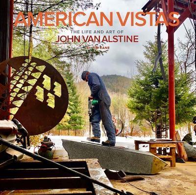American Vistas: The Life and Art of John Van Alstine - Tim Kane