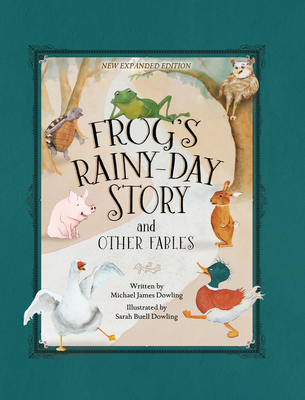 Frog's Rainy-Day Story and Other Fables: New Expanded Edition - Michael James Dowling