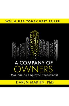Coperta cărții 'A Company of Owners: Maximizing Employee Engagement - Daren Martin'