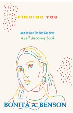 Coperta cărții 'Finding You How to Live the Life You Love - Bonita A. Benson'