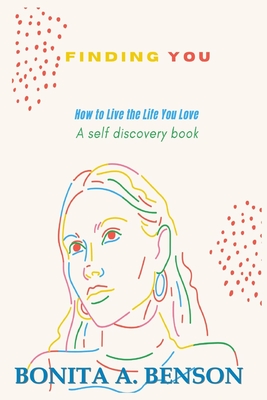 Coperta cărții 'Finding You How to Live the Life You Love - Bonita A. Benson'