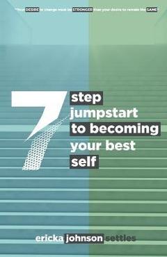 Coperta cărții '7 Step Jumpstart to Becoming Your Best Self - Ericka Johnson Settles'
