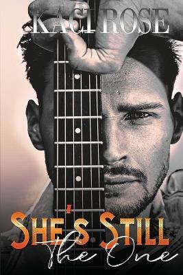 She's Still The One: A Brother's Best Friend, Rockstar Romance - Kaci Rose