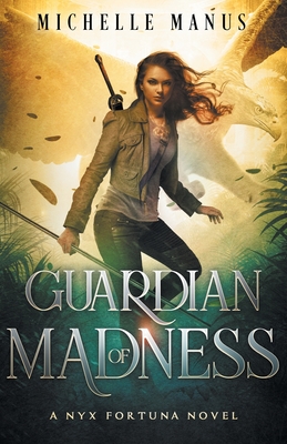 Guardian of Madness: A Nyx Fortuna Novel - Michelle Manus