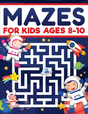 Mazes for Kids Ages 8-10: Mazes Activity Book: Fun Challenging Mazes to Exercise your Brain and Learn Problem-Solving Skills! Mazes, Puzzles Wor - Scarlett Evans