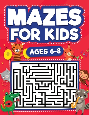 Mazes For Kids Ages 6-8: Maze Activity Book 6, 7, 8 year olds Children Maze Activity Workbook (Games, Puzzles, and Problem-Solving Mazes Activi - Scarlett Evans