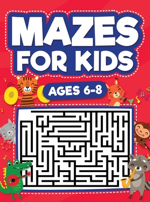 Mazes For Kids Ages 6-8: Maze Activity Book 6, 7, 8 year olds Children Maze Activity Workbook (Games, Puzzles, and Problem-Solving Mazes Activi - Scarlett Evans
