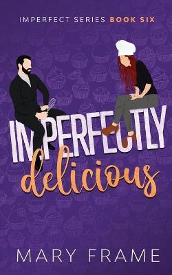 Imperfectly Delicious - Mary Frame