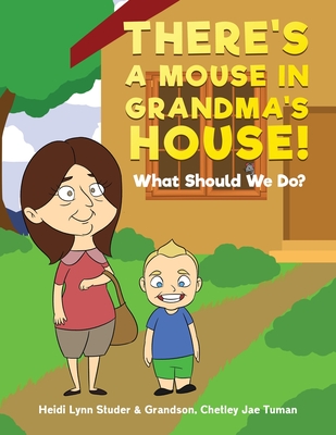 There's A Mouse In Grandma's House!: What Should We Do? - Heidi Lynn Studer
