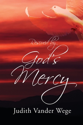 Rescued by God's Mercy - Judith Vander Wege