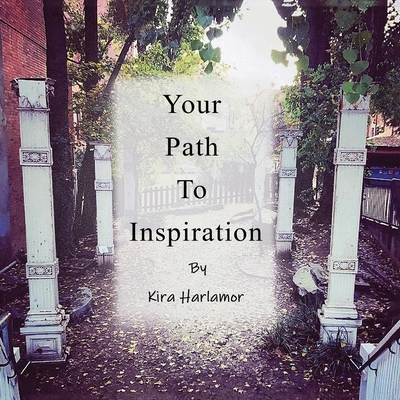 Your Path to Inspiration - Kira Harlamor