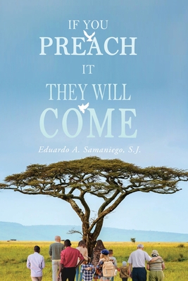 If You Preach It They Will Come - Eduardo A. Samaniego