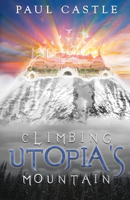 Climbing Utopia's Mountain - Paul Castle