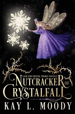 Nutcracker of Crystalfall: A Fae Nutcracker Retelling - Kay L. Moody