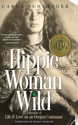 Hippie Woman Wild: A Memoir of Life & Love on an Oregon Commune - Carol Schlanger