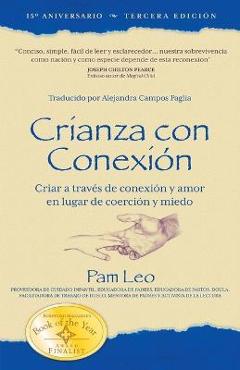 Coperta cărții 'Crianza con Conexión: Criar a través de conexión y amor en lugar de coerción y miedo - Pam Leo'