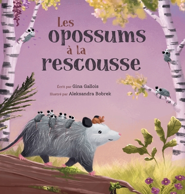 Les opossums à la rescousse - Gina Gallois