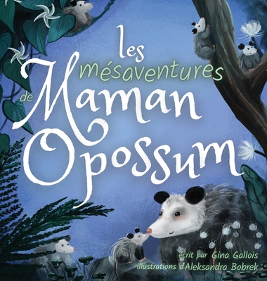 Les mésaventures de Maman Opossum - Gina Gallois