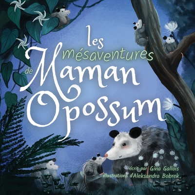 Les mésaventures de Maman Opossum - Gina Gallois