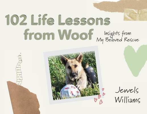 102 Life Lessons from Woof - Jewels Williams