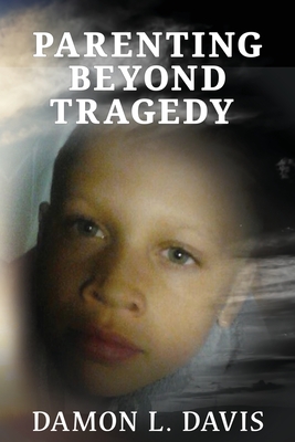 Coperta cărții 'Parenting Beyond Tragedy - Damon L. Davis'