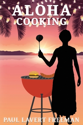 Aloha Cooking - Paul Lavert Freeman