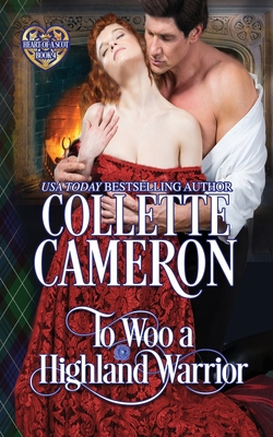 To Woo a Highland Warrior: Scottish Highlander Historical Romance - Collette Cameron