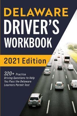 Coperta cărții 'Delaware Driver's Workbook: 320+ Practice Driving Questions to Help You Pass the Delaware Learner's Permit Test -'