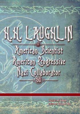 H.H. Laughlin: American Scientist. American Progressive. Nazi Collaborator. - A. E. Samaan