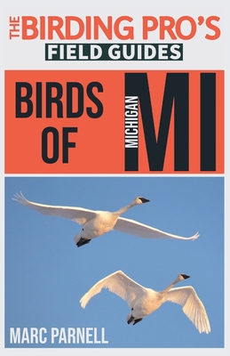Birds of Michigan (The Birding Pro's Field Guides) - Marc Parnell