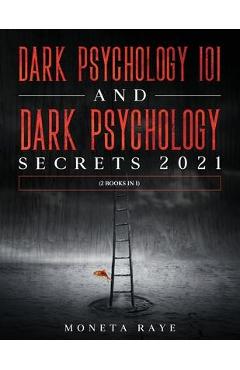 Poza produsului Dark Psychology 101 AND Dark Psychology Secrets 2021: (2 Books IN 1) - Moneta Raye