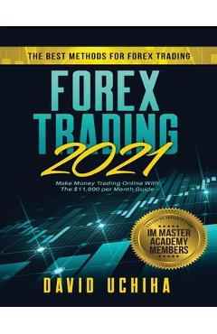 Coperta cărții 'Forex 2021: The Best Methods For Forex Trading. Make Money Trading Online With The $11,000 per Month Guide - David'