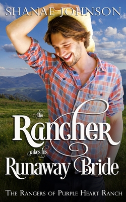 The Rancher takes his Runaway Bride - Shanae Johnson