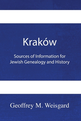 Krakw: Sources of Information for Jewish Genealogy and History - Paperback - Geoffrey Weisgard