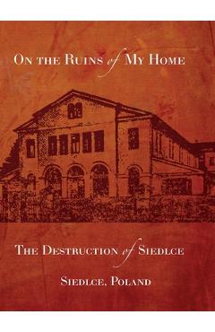 Poza produsului On the Ruins of My Home; The Destruction of Siedlce - Melech Fainzilber