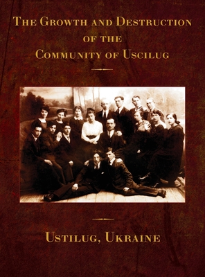 The Growth and Destruction of the Community of Uscilug (Ustilug, Ukraine) - Rachel Kolokoff Hopper