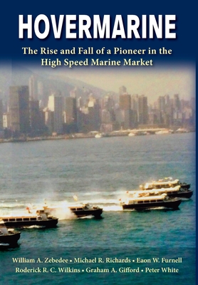 Hovermarine: The Rise and Fall of a Pioneer in the High Speed Marine Market - William Zebedee