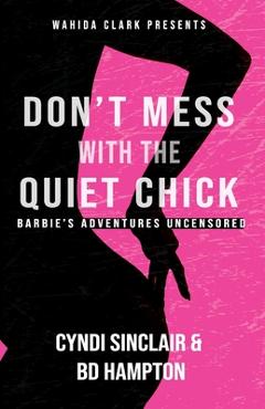 Coperta cărții 'Don't Mess With The Quiet Chick: Barbie's Adventures Uncensored - Cyndi Sinclair'